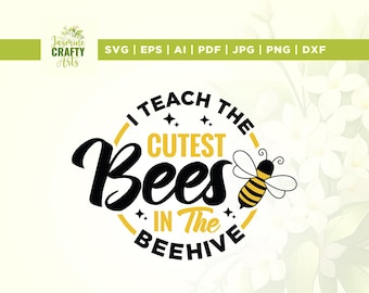 I Teach The Cutest Bees In The Beehive svg, Cricut, sublimation, Teacher Svg, The Cutest Bees svg, Back To School svg, The Beehive svg