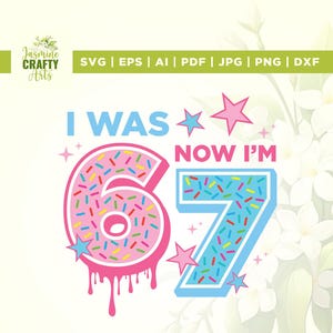 May include: A digital graphic design featuring the text "I WAS 6, NOW I'M 7". The number 6 is a pink donut with sprinkles, and the number 7 is blue with sprinkles. The design includes stars and the text "Jasmine Crafty Arts".