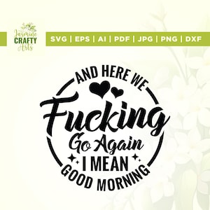 Aquí vamos de nuevo, quiero decir, buenos días, Svg, Cricut, sublimación, Fucking svg, cita divertida para adultos, Svg de taza de café, Svg humano adulto