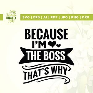 Because I&#39;m The Boss That&#39;s Why Svg, Boss Svg, Boss Girl Svg, Cricut, sublimation, Mom Svg, Boss Babe Svg, Small Business Svg, Boss Babe Png
