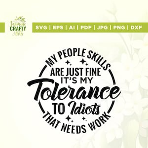 My People Skills Are Just Fine It's My Tolerance SVG, Cricut, sublimatie, To Idiots SVG, That Needs Work SVG, Mom T-shirt, People Skills SVG