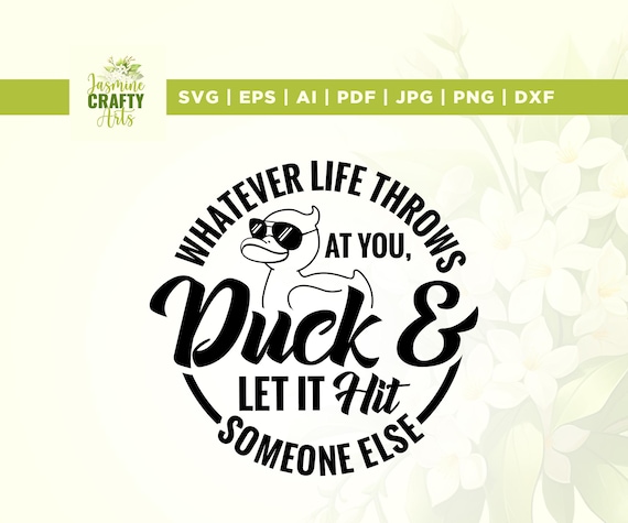Whatever Life Throws At You Funny Svg, Funny Duck Svg, Cricut, sublimation, Snarky design, Funny Adult Svg, Sarcastic Svg, Attitude Png