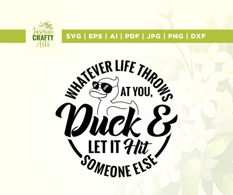 May include: Black and white graphic design with a duck wearing sunglasses and the text "Whatever life throws at you, duck & let it hit someone else."
