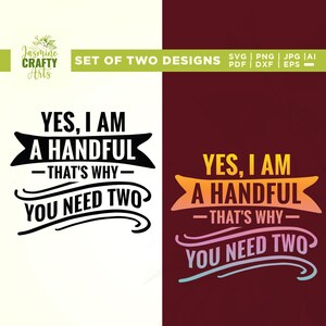 Yes, I am Handful Svg, That’s Why Svg, Handful Dtf, Cricut, Sublimation, You Need Svg, Handful Design, Need Two Svg, Handful Svg,  Cut Files