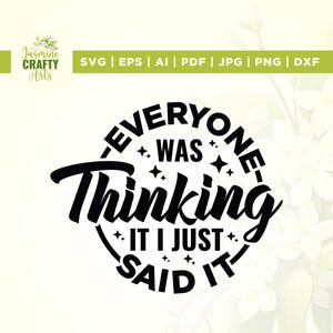 Everyone was thinking it i just said it svg, thinking svg, Sarcastic Graphic svg, Cricut, sublimation, every svg, Instant Digital Download