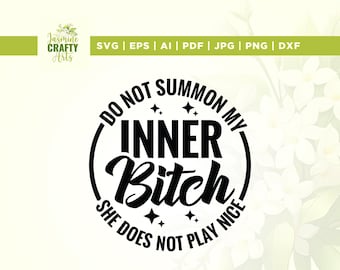 Do Not Summon My Inner Bitch She Does Not Play Nice Svg, Cricut, Sublimation, Inner Bitch svg, Adult Humor svg, Funny Adult svg, Quotes Svg