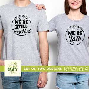 Je suis la raison pour laquelle nous sommes en retard Svg, Svg toujours ensemble, couples drôles, Cricut, sublimation, Svg couples assortis, Svg anniversaire assorti, vinyle