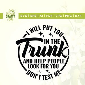 Will Put You In The Trunk and Help People Look for You Don't Test Me svg, cricut, sublimatie, kofferbak svg, quote svg, vinyl, Sarcastic svg