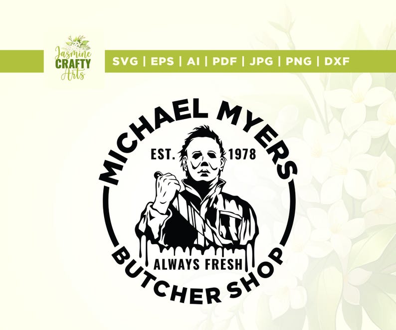 May include: Black and white illustration of a horror movie character holding a knife. The text "MICHAEL MYERS EST. 1978 ALWAYS FRESH BUTCHER SHOP" surrounds the character.