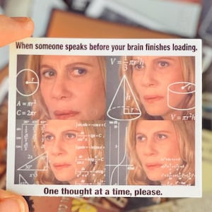 May include: A humorous meme with a woman's face repeated four times. The text reads "When someone speaks before your brain finishes loading. One thought at a time, please." The background is filled with mathematical equations and diagrams.