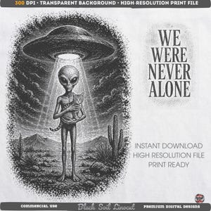 Puede incluir: Ilustración en blanco y negro de un extraterrestre sosteniendo un gato bajo un OVNI. El extraterrestre está en un paisaje desértico. El texto dice "WE WERE NEVER ALONE". Archivo de impresión de alta resolución.