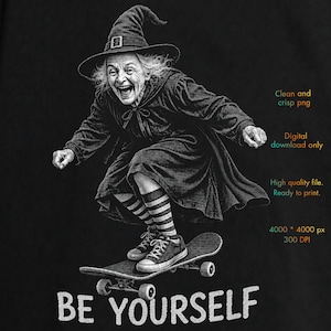 May include: A black and white digital illustration of an elderly witch wearing a pointed hat, a long coat, and striped socks, riding a skateboard. The text reads: Clean and crisp png, Digital download only, High quality file, Ready to print, 4000 * 4000 px, 300 DPI, BE YOURSELF.