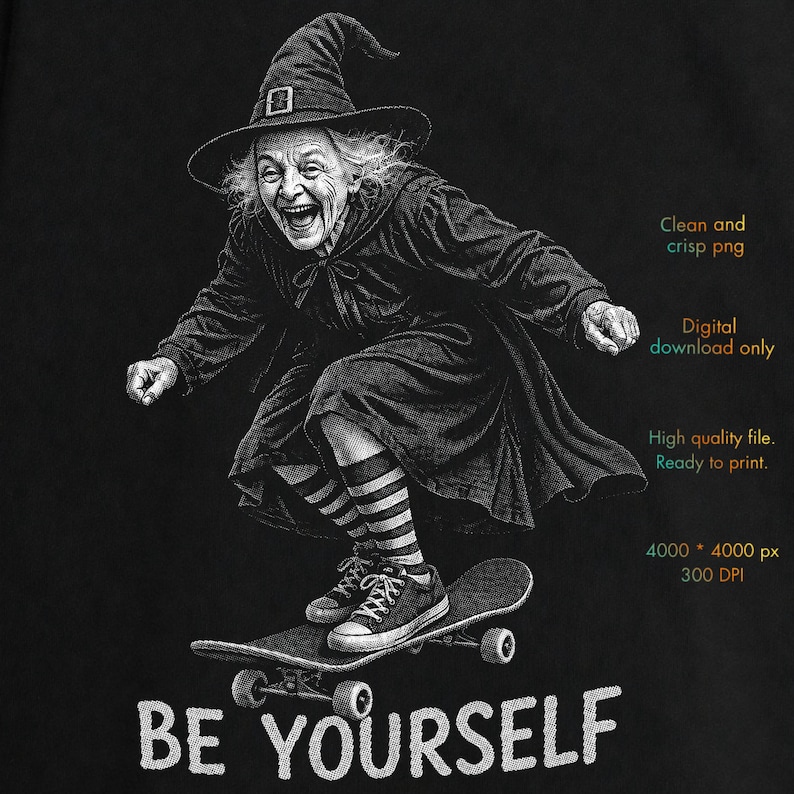 May include: A black and white digital illustration of an elderly witch wearing a pointed hat, a long coat, and striped socks, riding a skateboard. The text reads: Clean and crisp png, Digital download only, High quality file, Ready to print, 4000 * 4000 px, 300 DPI, BE YOURSELF.