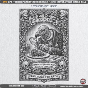 May include: Black and white illustration of a vulture in a suit examining a plate of food with a magnifying glass. The image is framed with skulls, bones, and text that reads "Baron Von Carrion's Fine Dining Guide". The text also includes "Connoisseur of Aged Meats & Roadkill Delicacies".