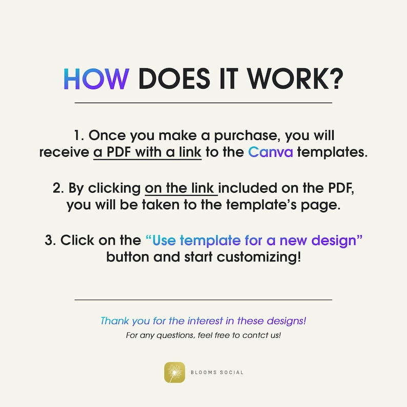 Puede incluir: Un fondo blanco con texto negro que explica c&oacute;mo usar las plantillas de Canva. El texto dice "&iquest;C&Oacute;MO FUNCIONA?" e incluye tres pasos: 1. Una vez que realices una compra, recibir&aacute;s un PDF con un enlace a las plantillas de Canva. 2. Al hacer clic en el enlace incluido en el PDF, ser&aacute;s redirigido a la p&aacute;gina de la plantilla. 3. Haz clic en el bot&oacute;n "Usar plantilla para un nuevo dise&ntilde;o" y comienza a personalizar. El texto tambi&eacute;n dice "&iexcl;Gracias por tu inter&eacute;s en estos dise&ntilde;os! Si tienes alguna pregunta, no dudes en contactarnos!" y "BLOOMS SOCIAL".