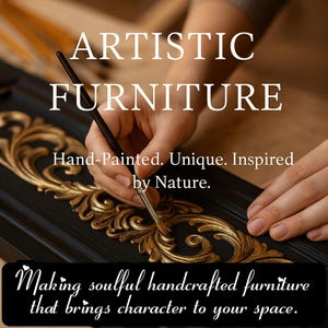 May include: A close-up of a hand painting gold floral details on a black wooden frame. The text reads "ARTISTIC FURNITURE" and "Hand-Painted. Unique. Inspired by Nature." The bottom text says "Making soulful handcrafted furniture that brings character to your space."