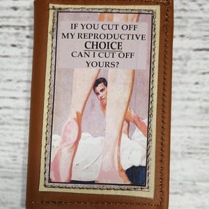 If You Cut off My Reproductive Choice.  Can I Cut Off Yours? Reclaimed Leather Credit Card Case.