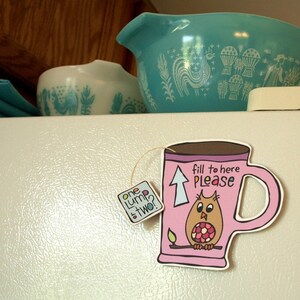 Refrigerator Magnet Coffee Cup Fill To Here Please image 3