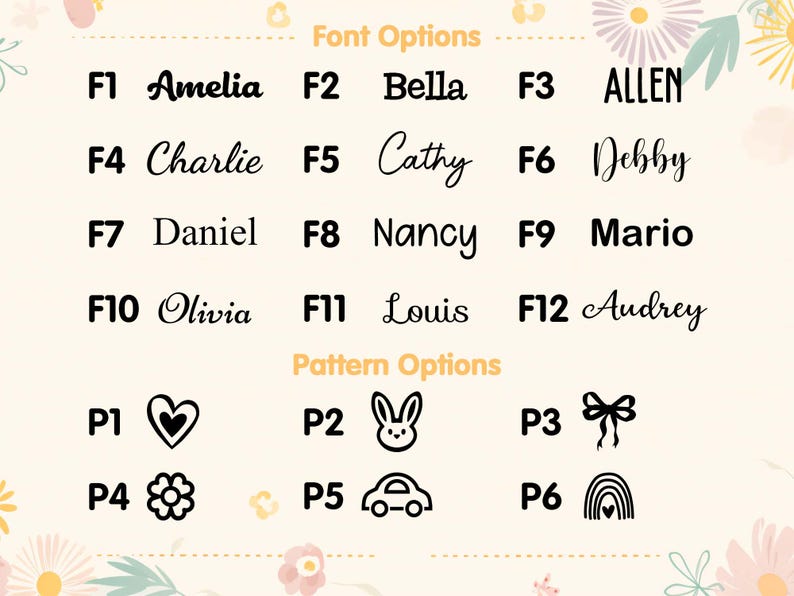 May include: A chart with font and pattern options for personalized items. The font options include Amelia, Bella, ALLEN, Charlie, Cathy, Debby, Daniel, Nancy, Mario, Olivia, Louis, and Audrey. The pattern options include a heart, a bunny, a bow, a flower, a car, and a rainbow.