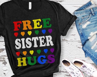 Free Sister Hugs Shirt, LGBT shirt, Gay pride shirt, Pride shirt, Lesbian shirt, LGBT pride Shirt, Equality shirt, Support LGBT Pride Parade