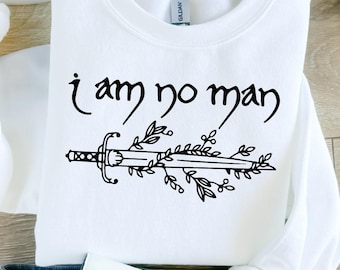 I Am No Man Sweatshirt, , Book Lover Hoodie, Fantasy Book Shirt, Fantasy Reader Sweat, Tv and Movie Series Shirt