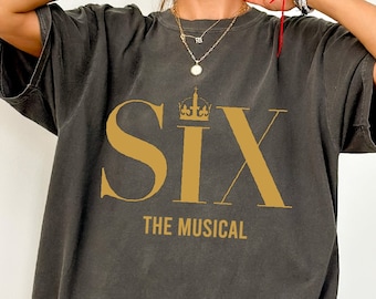 Six Musical Comfort Colors Shirt, Broadway Musical Tshirt, Theatre Musical Sweatshirt, Six the Musical Hoodie, British Musical Six Queen Tee