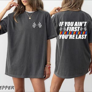 If You Ain't First You're Last Two Sides Shirt, Race Day Sweatshirt, Race Baby Hoodie, Racing TShirt, Race Life Tee, Race Car Lover