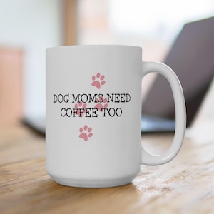 Dog Moms Need Coffee, Dog Mom Mug, Morning Motivation, Dog Mom Gift, Mothers Day Mug, Dog Lover Mug, Dog Mug, Coffee Lover, Dog Mom