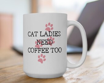 Cat Ladies Need Coffee Mug: Cat Mom Gift