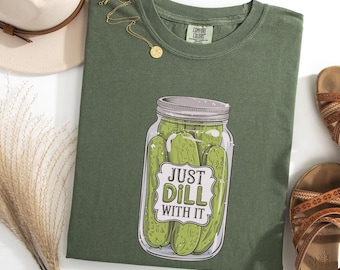 Comfort Colors Pickle Shirt: Just Dill With It Graphic Tee