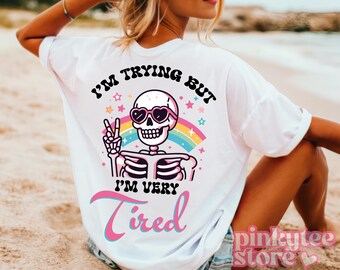 I'm Trying but I'm Very Tired Shirt, Funny Mental Health Shirt, Dark Humor Shirt, Sarcastic Skeleton Tee, Women's Anxiety Gift, TF5462