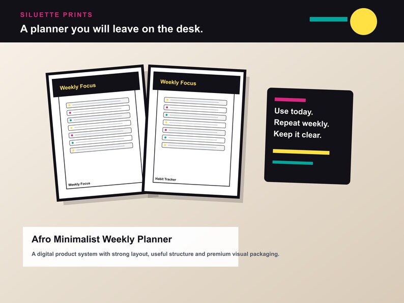 May include: Two white Afro Minimalist Weekly Planners with black borders and the text "Weekly Focus". A black square with the text "Use today. Repeat weekly. Keep it clear." is also shown. The text "SILUETTE PRINTS" and "A planner you will leave on the desk." are at the top.