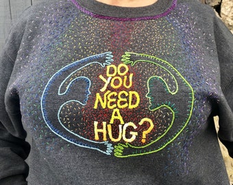 Do You Need A Hug? Hand Embroidered Crewneck Sweatshirt