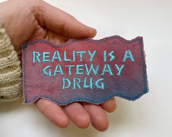 Reality Is a Gateway Drug. Psychedelic Handmade Hand-Dyed Upcycled Canvas Patch.