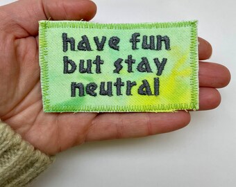 Have Fun But Stay Neutral. Handmade Upcycled Hand-Dyed Canvas Patch.