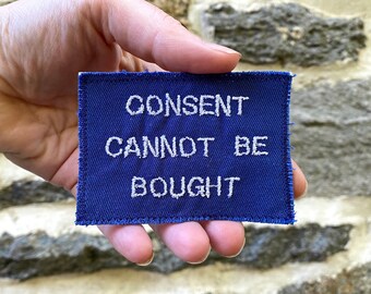 Consent Cannot Be Bought. Handmade Embroidered Badge of Resistance. One of a Kind Canvas Patch