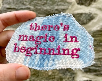 There’s Magic in Beginning - Handmade and Embroidered Patch - Free Shipping