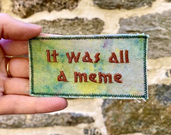 It Was All A Meme - Handmade Embroidered Patch - Free Shipping