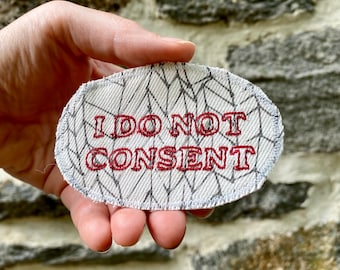 I DO NOT CONSENT. Handmade Embroidered Badge of Resistance. One of a Kind Canvas Patch