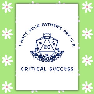 May include: White greeting card with a green floral background. The card features a blue illustration of a twenty-sided die with the text "I HOPE YOUR FATHER'S DAY IS A CRITICAL SUCCESS."