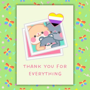 May include: A greeting card with a light green background and a repeating pattern of butterflies and stars. The card features a photo of three cartoon bears with a non-binary heart and the text "THANK YOU FOR EVERYTHING."