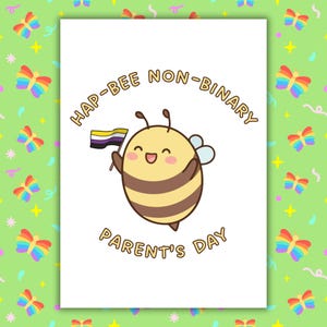 Peut inclure: Carte de vœux avec une abeille de dessin animé tenant un drapeau de la fierté non binaire. L'abeille est jaune et marron avec un visage souriant. La carte indique "Hap-Bee Non-Binary Parent's Day". Fond blanc, bordure verte.
