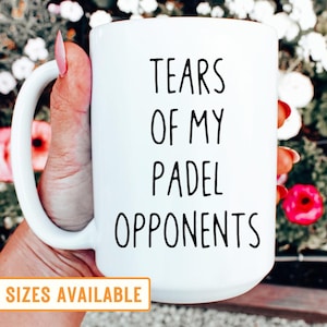 Padel Tennis Mug, Tears of My Padel Opponents Mug, Funny Padel Mug, Padel Lover, Padel Gifts for Dad, Padel Gift For Boyfriend, Sport