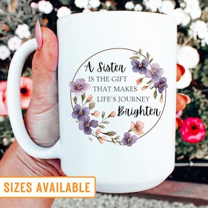 A Sister Is The Gift That Makes Life&#39;s Journey Brighter Coffee Mug, Sister Gift, Sister Coffee Mug, Sister Cup, Sister Gift From Sister