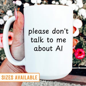 Funny AI Mug: Please Don&#39;t Talk To Me About AI - Office Gift