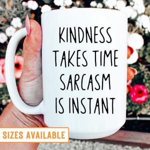 Kindness Takes Time Sarcasm Is Instant Mug, Funny Sarcasm Mug, Sarcastic Gift, Funny Mug Sarcasm Gift, Co-Worker Gift, Sarcastic Office Mug