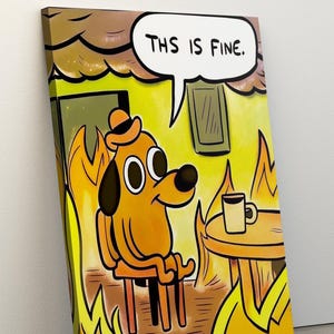 This Is Fine Meme Canvas Print - Funny Comic Dog in Fire Art - Ironic Wall Decor - Internet Culture Quote Poster