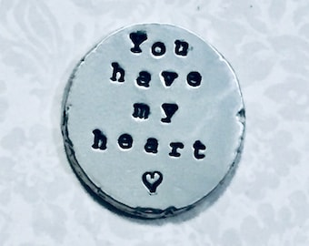 You have my heart Hand Stamped Personalized Pewter Pocket Coin,  Love Token Pocket Pebble Keepsake