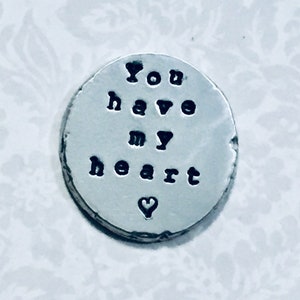 You have my heart Hand Stamped Personalized Pewter Pocket Coin,  Love Token Pocket Pebble Keepsake