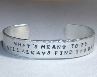 Whats meant to be will always find its way Hand Stamped Aluminum Inspirational Quote Cuff Bracelet